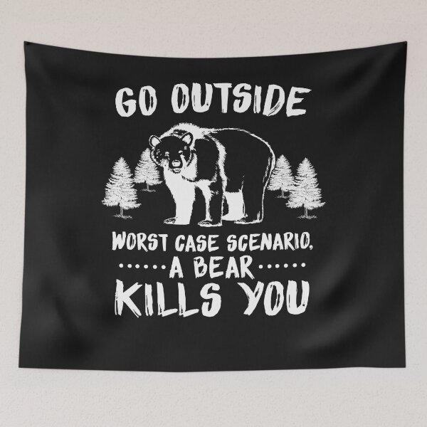 Item preview, Go outside - worst case scenario - A bear kills you designed and sold by dtino.