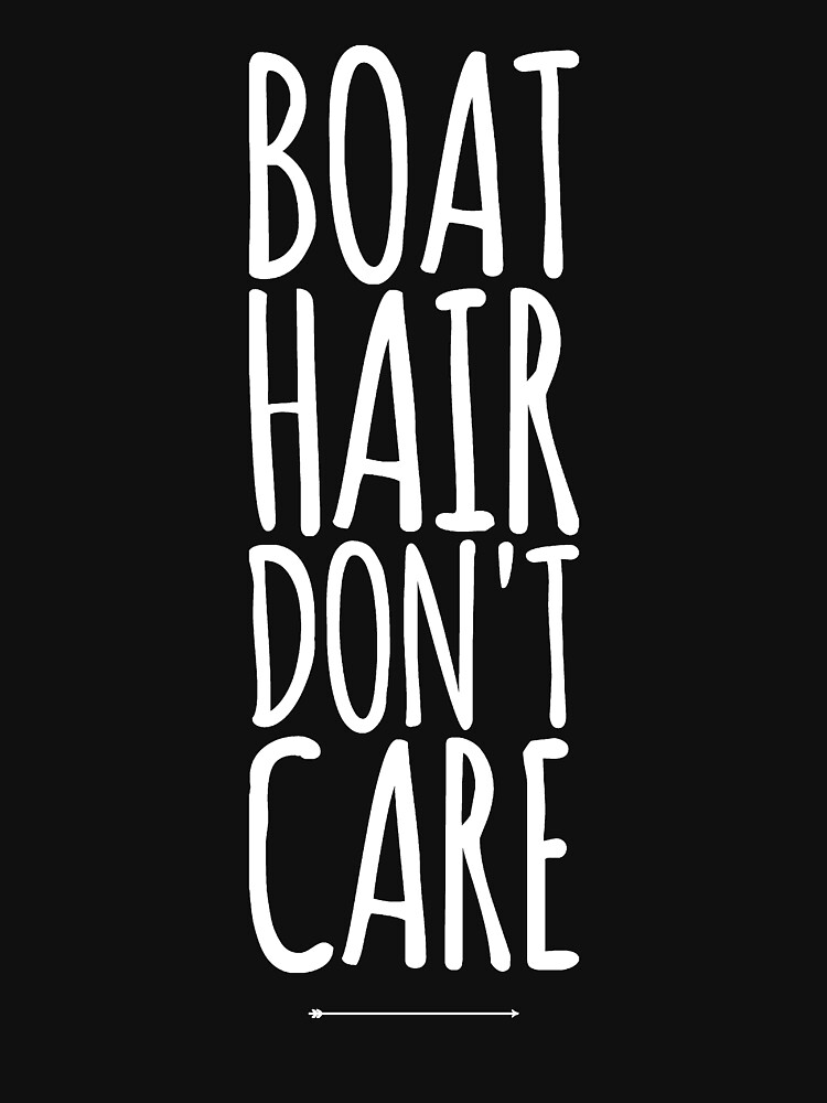 "Boat hair don't care" Tshirt by alexmichel91 Redbubble