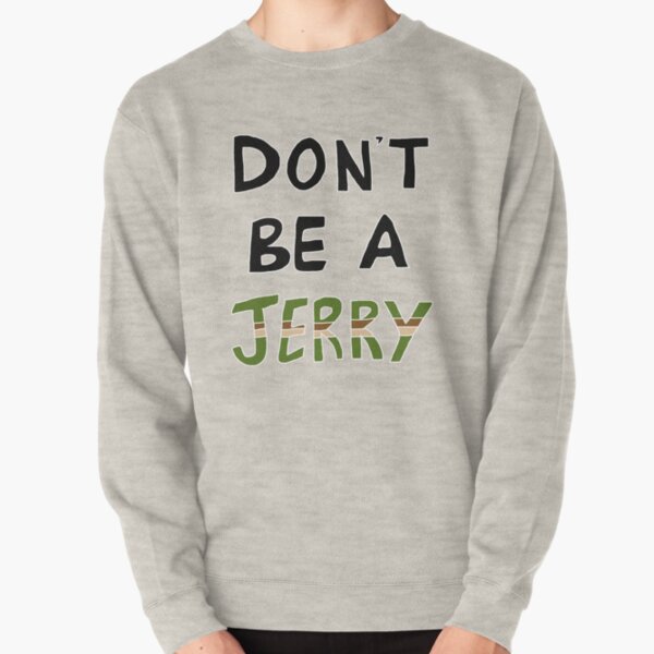 Don't Be a Jerry Rick and Morty Fan Art Pullover Sweatshirt