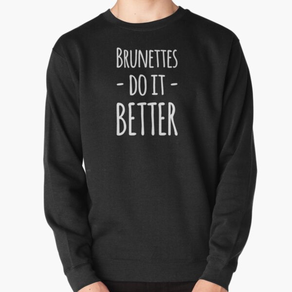 Brunettes do it better Pullover Sweatshirt