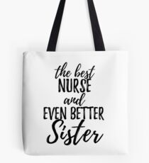 Nurse Sister Funny Gift Idea for Sibling Gag Inspiring Joke The Best And Even Better Tote Bag