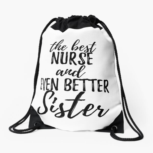 Nurse Sister Funny Gift Idea for Sibling Gag Inspiring Joke The Best And Even Better Drawstring Bag