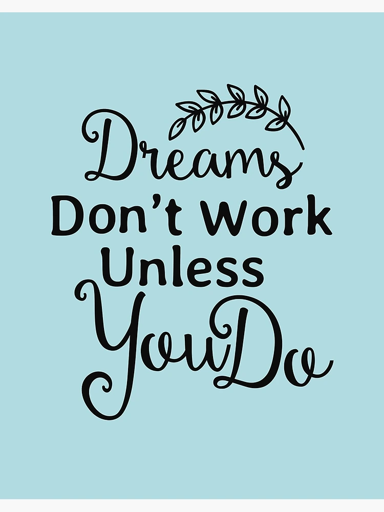 motivational quotes. Dreams Dont Work Unless You Do 16136041