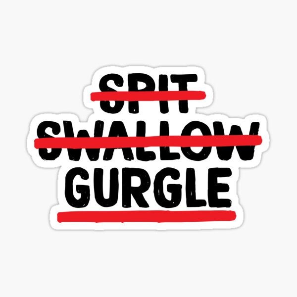 Spit, Swallow. Gurgle Sticker