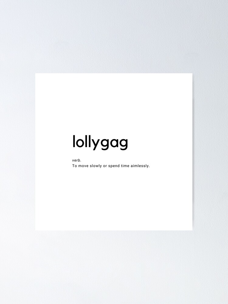 Lollygag Posters for Sale