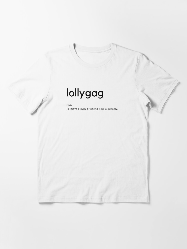 Lollygag definition t-shirt