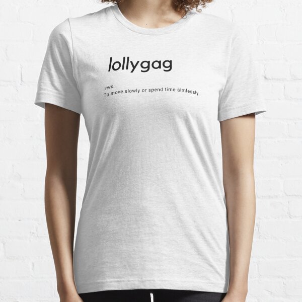 Lollygag definition t-shirt