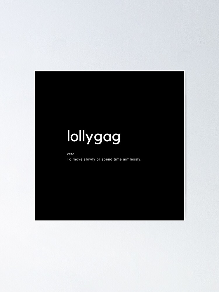 My word of the week – lollygag