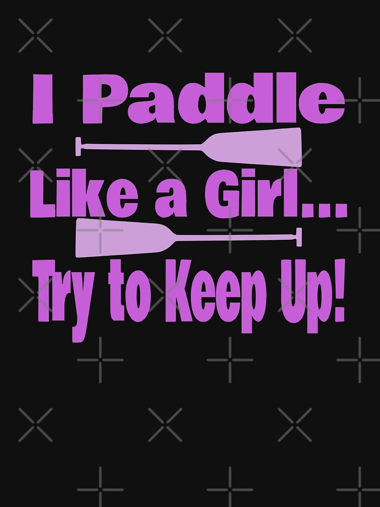 Dragon Boat I Paddle Like A Girl Try To Keep Up by chrisrivait