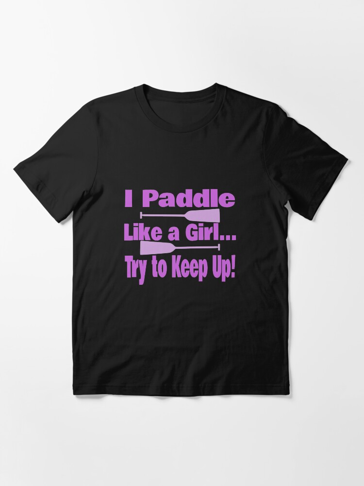 Alternate view of Dragon Boat I Paddle Like A Girl Try To Keep Up Essential T-Shirt