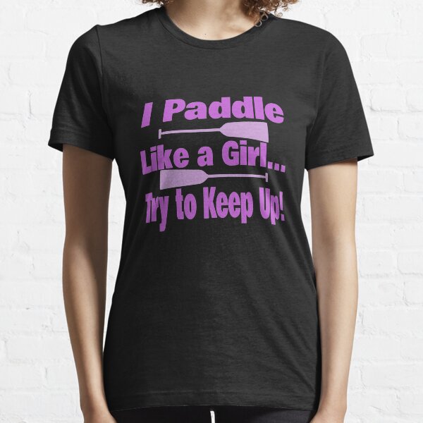 Dragon Boat I Paddle Like A Girl Try To Keep Up Essential T-Shirt