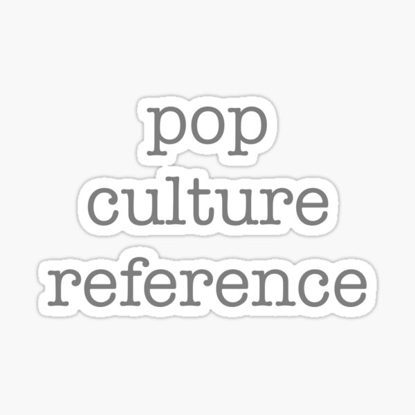 pop-culture-reference-sticker-for-sale-by-herondesigns-redbubble