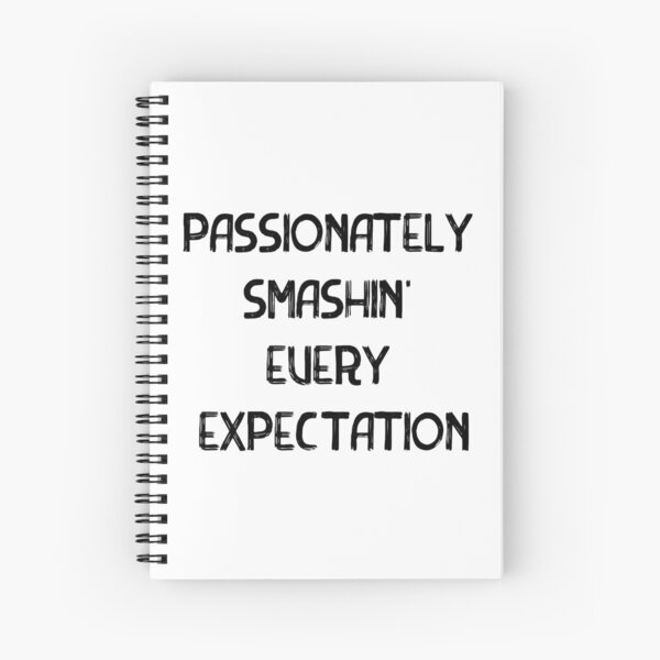 Passionately Smashin' Every Expectation Spiral Notebook