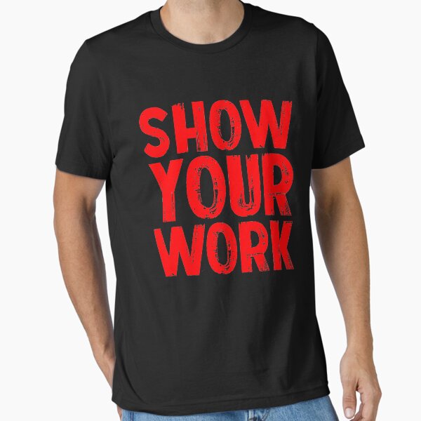 Item preview, Show Your Work Funny Math Teacher T-Shirt designed and sold by BiagioDeFranco.