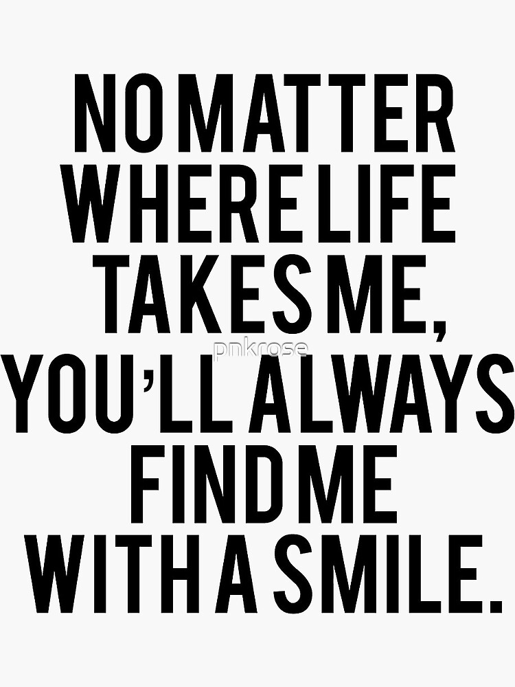 no-matter-where-life-takes-me-you-ll-always-find-me-with-a-smile