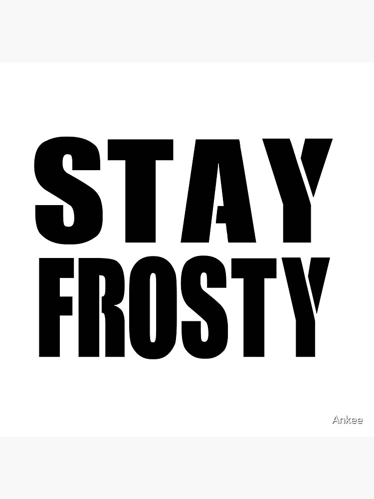 Stay Frosty Art Board Print By Ankee Redbubble