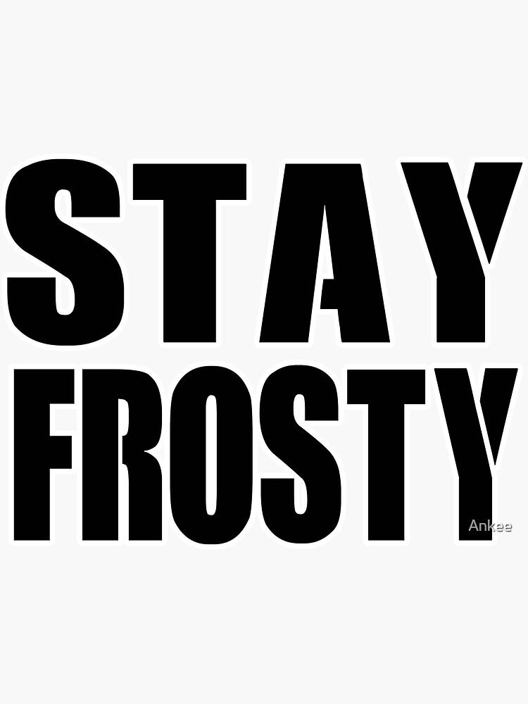 "Stay Frosty" Sticker for Sale by Ankee Redbubble