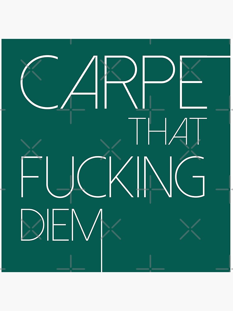 Carpe That Fu#*ing Diem by lakegirldesignco