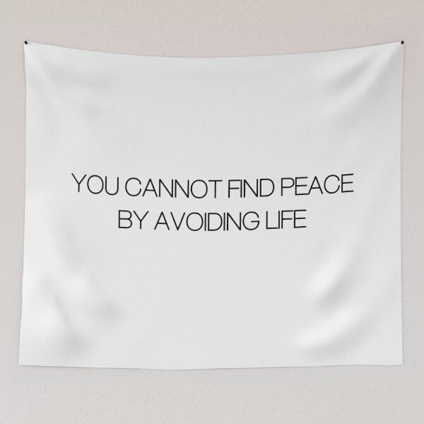 Item preview, You Cannot Find Peace By Avoiding Life designed and sold by EmilyGwen (Julia actually lol).