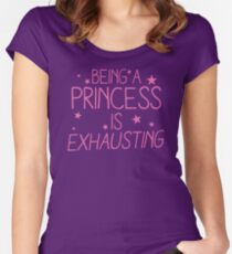 Being a PRINCESS is EXHAUSTING Women's Fitted Scoop T-Shirt