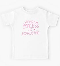 Being a PRINCESS is EXHAUSTING Kids Tee
