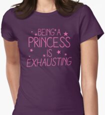 Being a PRINCESS is EXHAUSTING Women's Fitted T-Shirt