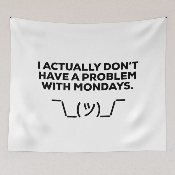 Item preview, I Actually Don’t Have a Problem with Mondays. designed and sold by KionaDesign.