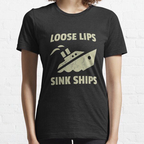 Loose Lips Sink Ships TShirts Redbubble