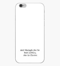 And though she be but little, she is fierce - William Shakespeare quote iPhone Case