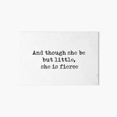 And though she be but little, she is fierce - William Shakespeare quote Art Board Print