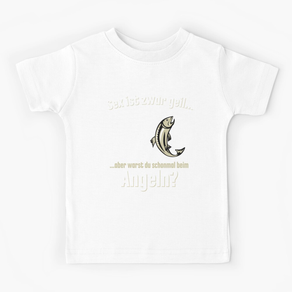 Sex Ist Geil Aber Warst Du Schon Mal Angeln "Sex ist zwar geil aber warst du schon mal beim Angeln?" Kinder T-Shirt