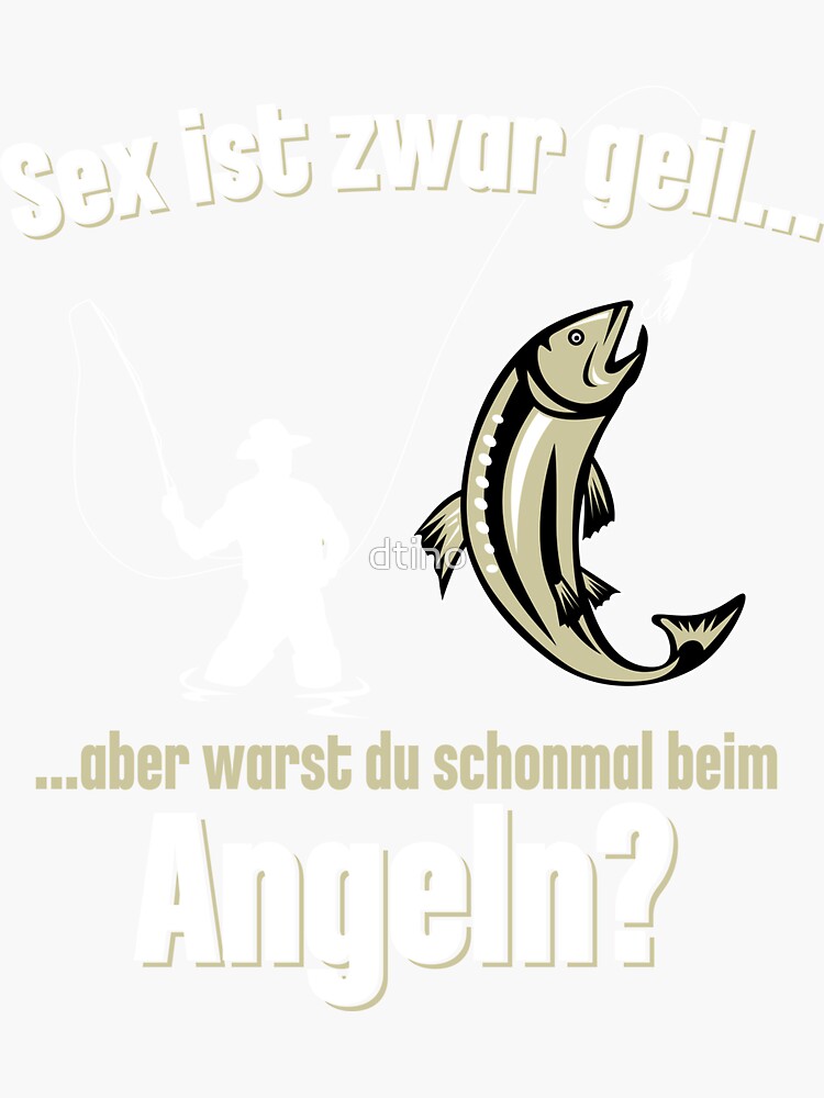 Sex Ist Zwar Geil Aber Warst Du Schon Mal Beim Angeln Sticker Von Dtino Redbubble 5783