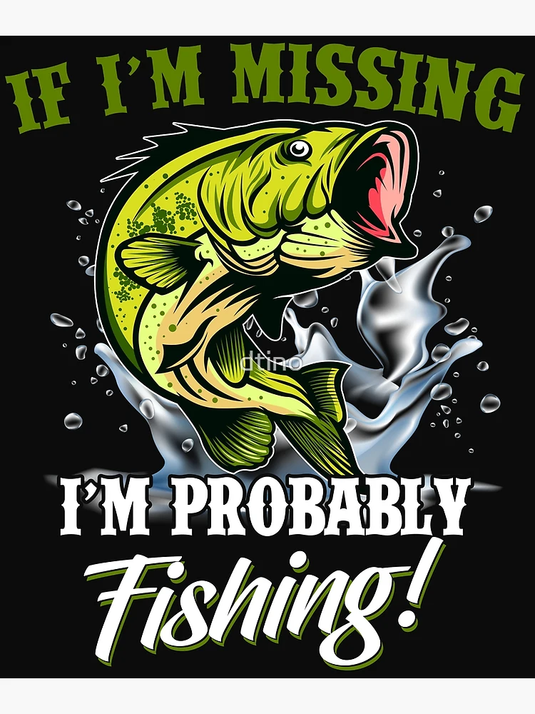  Funny Fishing Tin Signs-If I'M Missin' I'M Probably