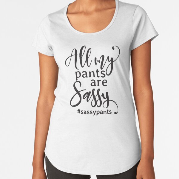 Premium Vector  All my pants are sassy sassypants typography