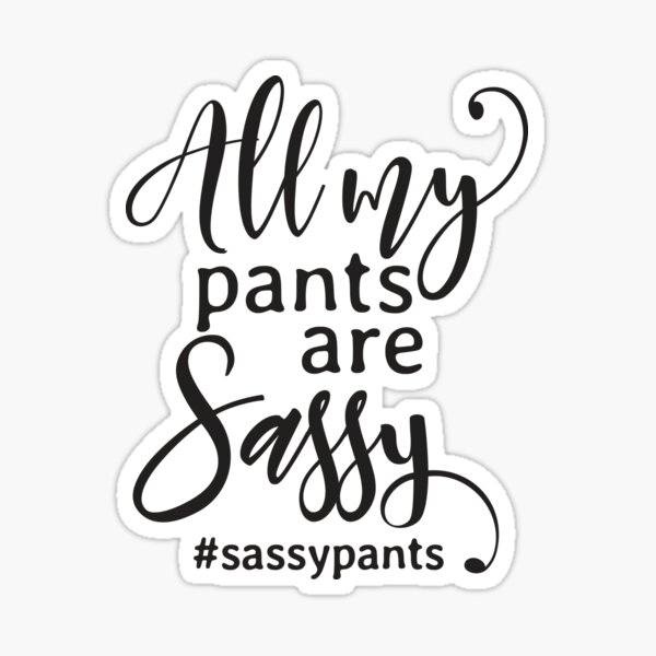 Premium Vector  All my pants are sassy sassypants typography