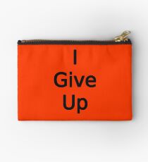 I Give Up by Chillee Wilson Studio Pouch