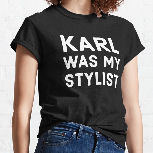 Karl Was My Stylist, Karl Lagerfeld Classic T-Shirt