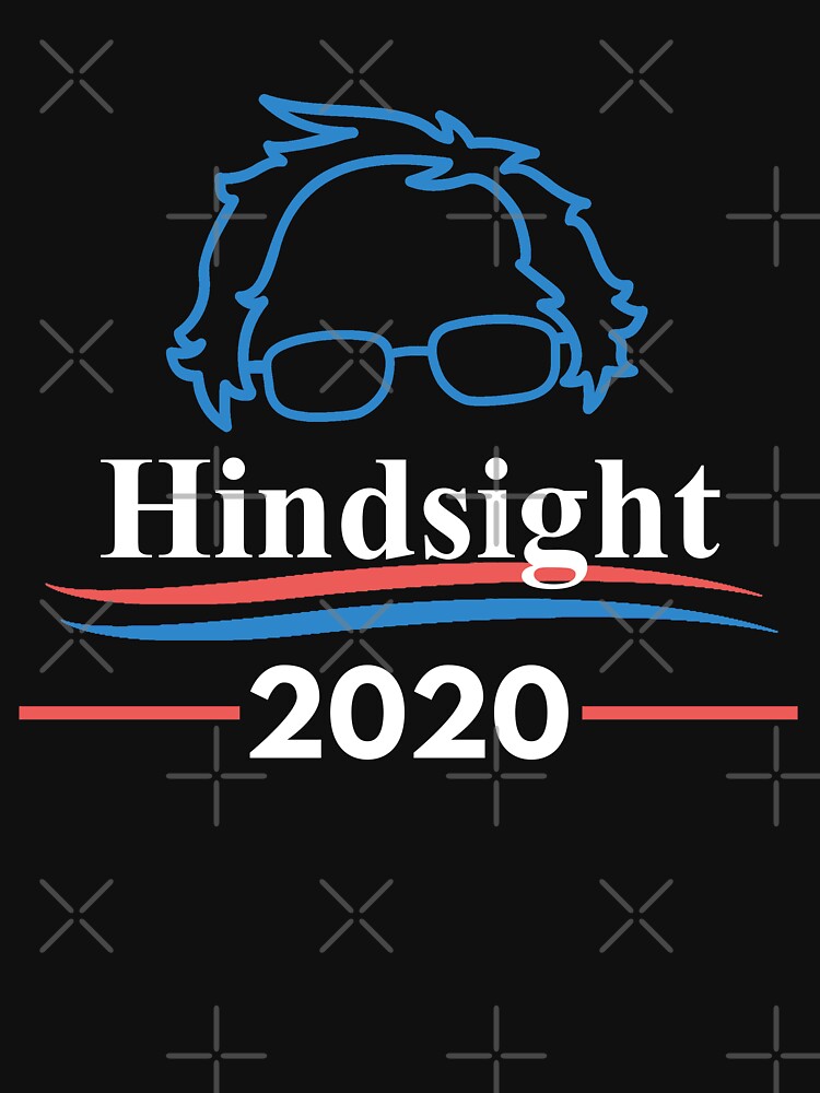 hindsight is 2020 bernie