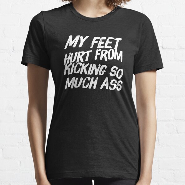 Item preview, My feet hurt from kicking so much ass designed and sold by alexmichel91.