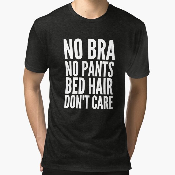 No bra no pants bed hair don't care Art Print for Sale by alexmichel91