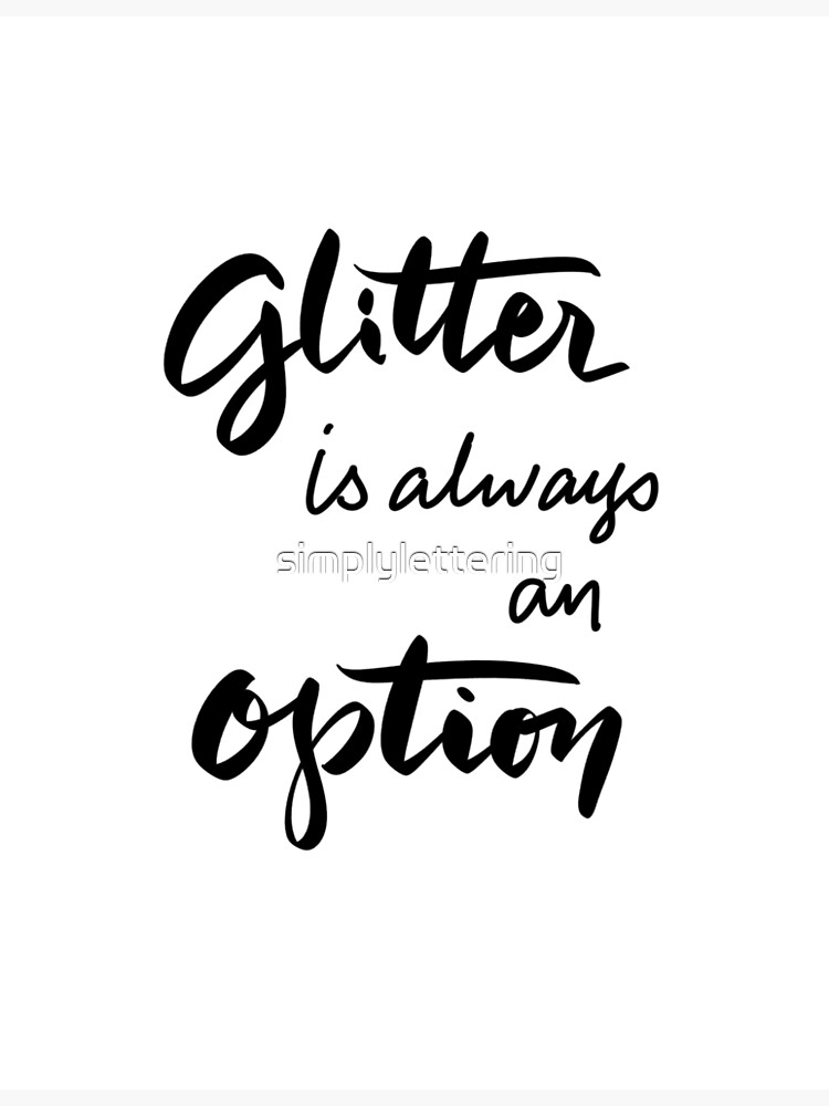 "Glitter is always an Option Brush Lettering Handwriting Inspirational