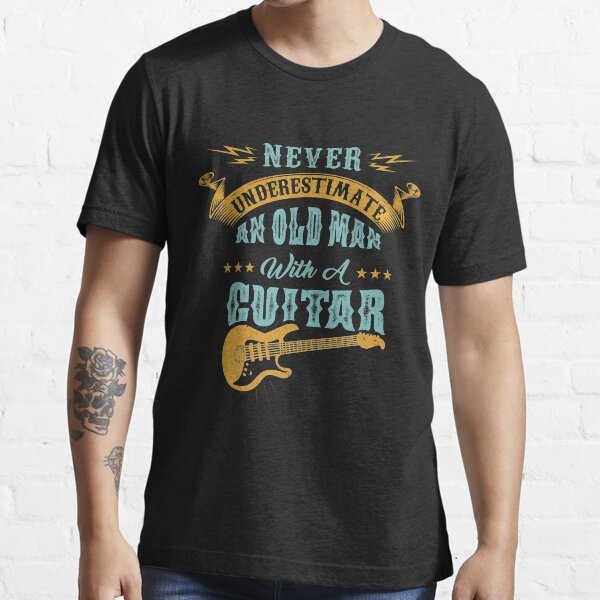 Never Underestimate An Old Man With A Funny Guitar Never underestimate an old man with a guitar gift music Essential T-Shirt