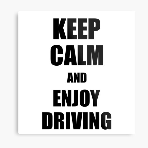 Keep Calm an Enjoy Driving Lover Funny Gift Idea for Hobbies Occupation Present Metal Print