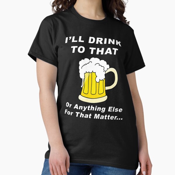 Item preview, I'll Drink To That - Or Anything Else For That Matter! designed and sold by BWBConcepts.