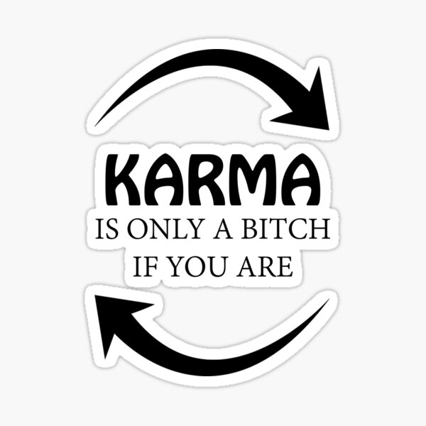 KARMA IS ONLY A BITCH IF YOU ARE! GIFT IDEA Sticker