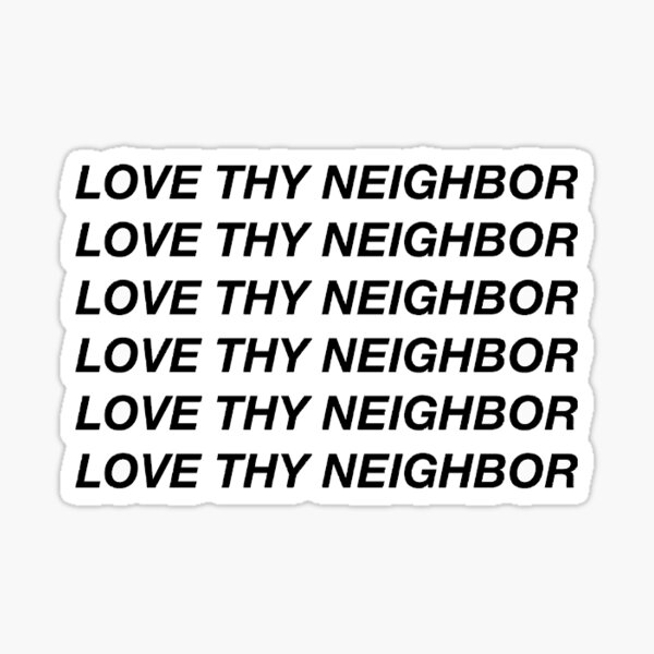 Item preview, Love Thy Neighbor designed and sold by Sophiexsmith.