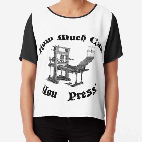 How Much Can You Press? Version 2 Chiffon Top
