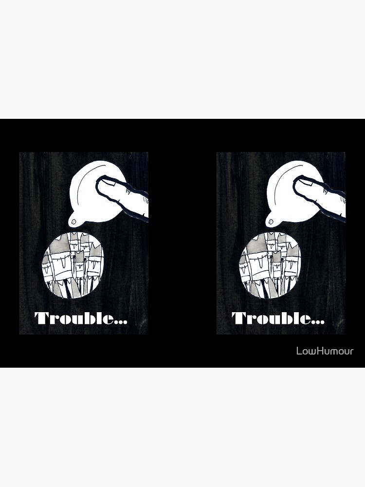 Trouble by LowHumour