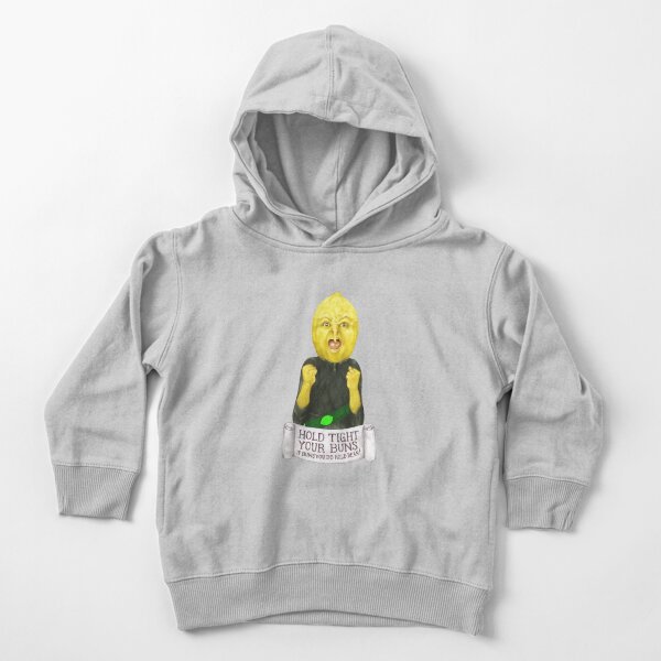 Earl of Lemongrab - "Hold tight your buns if buns you do hold dear!" Toddler Pullover Hoodie