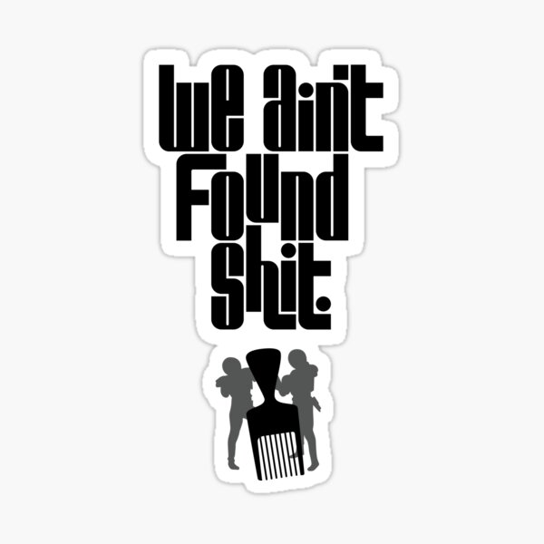 Item preview, We Ain't Found Shit designed and sold by polliadesign.